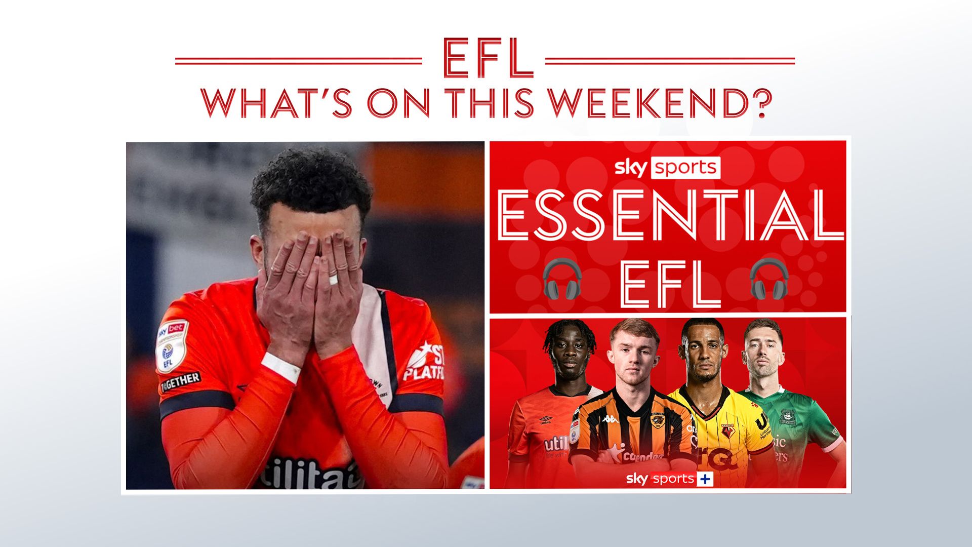 Are Luton heading for drop? Can Leeds keep up with Sheff U? | Weekend EFL guide